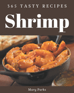 365 Tasty Shrimp Recipes: Home Cooking Made Easy with Shrimp Cookbook!