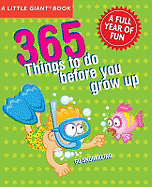 365 Things to Do Before You Grow Up: Explore, Discover, Try Something New Every Day!