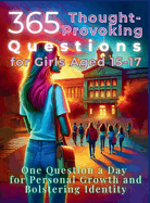 365 Thought-Provoking Questions for Girls Aged 15-17: One Question a Day for Personal Growth and Bolstering Identity