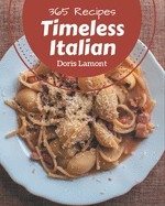 365 Timeless Italian Recipes: Explore Italian Cookbook NOW!