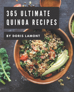 365 Ultimate Quinoa Recipes: A Quinoa Cookbook to Fall In Love With