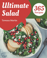 365 Ultimate Salad Recipes: A Salad Cookbook for All Generation