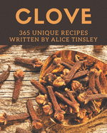 365 Unique Clove Recipes: More Than a Clove Cookbook