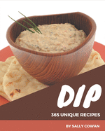 365 Unique Dip Recipes: I Love Dip Cookbook!