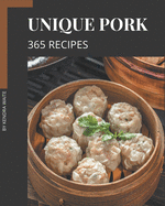 365 Unique Pork Recipes: Pork Cookbook - Where Passion for Cooking Begins