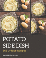 365 Unique Potato Side Dish Recipes: The Best Potato Side Dish Cookbook on Earth