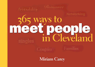 365 Ways to Meet People in Cleveland: Friendship, Romance, and Networking Ideas for Singles, Couples, and Families