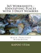 365 Worksheets - Identifying Places with 3 Digit Numbers: Math Practice Workbook