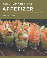 365 Yummy Appetizer Recipes: A Yummy Appetizer Cookbook You Will Need