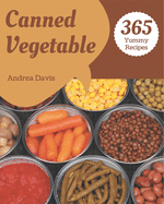 365 Yummy Canned Vegetable Recipes: Keep Calm and Try Yummy Canned Vegetable Cookbook