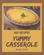 365 Yummy Casserole Recipes: I Love Yummy Casserole Cookbook!