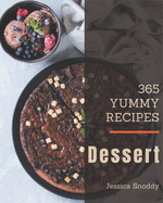 365 Yummy Dessert Recipes: A Yummy Dessert Cookbook You Will Love