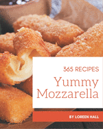 365 Yummy Mozzarella Recipes: From The Yummy Mozzarella Cookbook To The Table