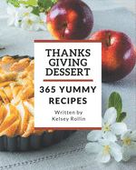 365 Yummy Thanksgiving Dessert Recipes: Start a New Cooking Chapter with Yummy Thanksgiving Dessert Cookbook!