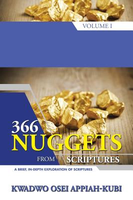 366 Nuggets from Scriptures Volume I: A Brief, In-Depth Exploration of Scriptures - Appiah-Kubi, Kwadwo Osei