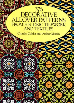 37 Decorative Allover Patterns from Historic Tile Work and Textiles - Cahier, Charles, and Martin, Arthur