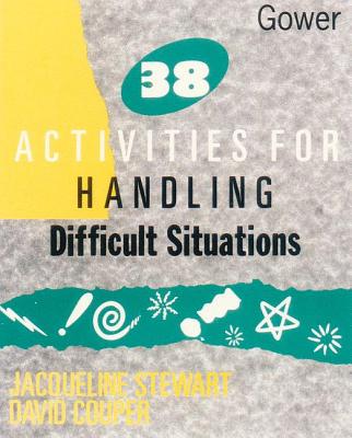 38 Activities for Handling Difficult Situations - Stewart, Jacqueline, and Couper, David