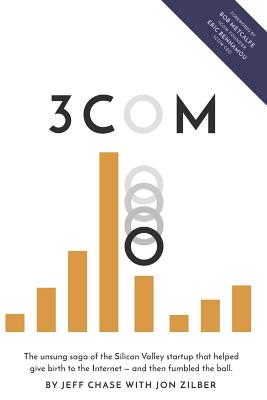 3Com: The unsung saga of the Silicon Valley startup that helped give birth to the Internet-and then fumbled the ball. - Zilber, Jon, and Metcalfe, Bob (Foreword by), and Benhamou, Eric (Foreword by)