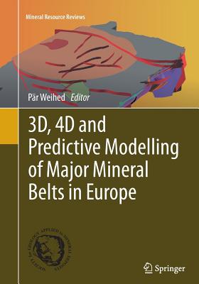 3d, 4D and Predictive Modelling of Major Mineral Belts in Europe - Weihed, Pr (Editor)