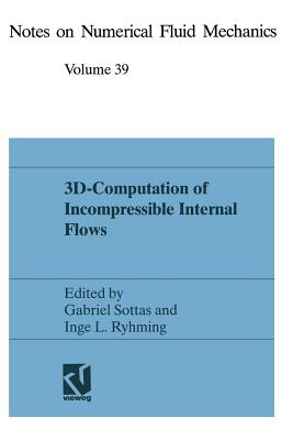 3d-Computation of Incompressible Internal Flows: Proceedings of the Gamm Workshop Held at Epfl, 13-15 September 1989, Lausanne, Switzerland - Sottas, Gabriel (Editor), and Ryhming, Inge L (Editor)