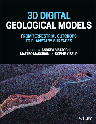 3D Digital Geological Models: From Terrestrial Outcrops to Planetary Surfaces - Bistacchi, Andrea (Editor), and Massironi, Matteo (Editor), and Viseur, Sophie (Editor)