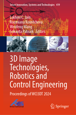 3D Image Technologies, Robotics and Control Engineering: Proceedings of Wci3dt 2024 - Jain, Lakhmi C (Editor), and Kountcheva, Roumiana (Editor), and Wang, Wenfeng (Editor)