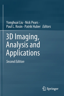 3D Imaging, Analysis and Applications - Liu, Yonghuai (Editor), and Pears, Nick (Editor), and Rosin, Paul L. (Editor)
