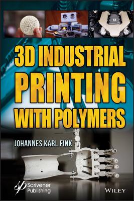 3D Industrial Printing with Polymers - Fink, Johannes Karl