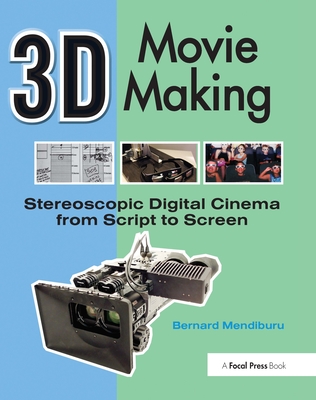 3D Movie Making: Stereoscopic Digital Cinema from Script to Screen - Mendiburu, Bernard