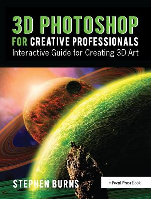 3D Photoshop for Creative Professionals: Interactive Guide for Creating 3D Art - Burns, Stephen