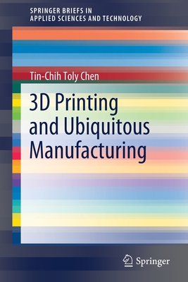 3D Printing and Ubiquitous Manufacturing - Chen, Tin-Chih Toly