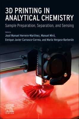 3D Printing in Analytical Chemistry: Sample Preparation, Separation, and Sensing - Herrero Martnez, Jos Manuel (Editor), and Mir, Manuel (Editor), and Carrasco-Correa, Enrique Javier (Editor)
