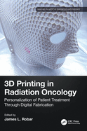 3D Printing in Radiation Oncology: Personalization of Patient Treatment Through Digital Fabrication