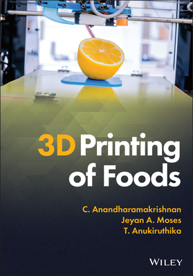 3D Printing of Foods - Anandharamakrishnan, C., and Moses, Jeyan A., and Anukiruthika, T.