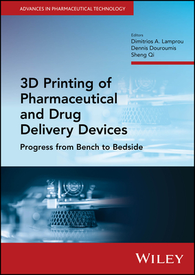 3D Printing of Pharmaceutical and Drug Delivery Devices: Progress from Bench to Bedside - Lamprou, Dimitrios A (Editor), and Douroumis, Dennis (Editor), and Qi, Sheng (Editor)