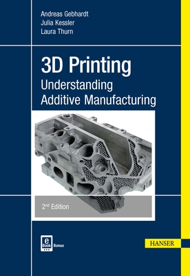 3D Printing: Understanding Additive Manufacturing - Gebhardt, Andreas, and Kessler, Julia, and Thurn, Laura