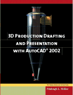 3D Production Drafting and Presentation Using AutoCAD 2002 and 2000i - Miller, Fitzhugh L