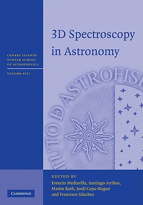 3D Spectroscopy in Astronomy - Mediavilla, Evencio (Editor), and Arribas, Santiago (Editor), and Roth, Martin (Editor)