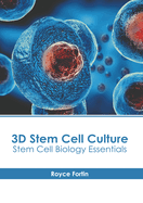 3D Stem Cell Culture: Stem Cell Biology Essentials