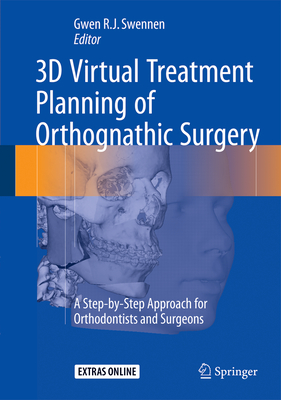 3D Virtual Treatment Planning of Orthognathic Surgery: A Step-by-Step Approach for Orthodontists and Surgeons - Swennen, Gwen (Editor)