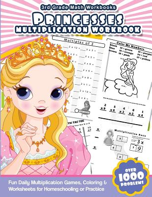 3rd Grade Math Workbooks Princesses Multiplication Workbook: Fun Daily Multiplication Games, Coloring & Worksheets for Homeschooling or Practice - Workbooks, Math