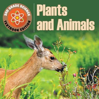 3rd Grade Science: Plants & Animals Textbook Edition - Baby Professor