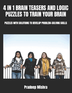 4 in 1 Brain Teasers and Logic Puzzles to Train Your Brain: Puzzles with Solutions to Develop Problem-Solving Skills