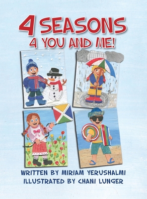 4 Seasons 4 You and Me!: Written by Miriam Yerushalmi Illustrated by Chani Lunger - Yerushalmi, Miriam, and Baer, Reva S (Editor)