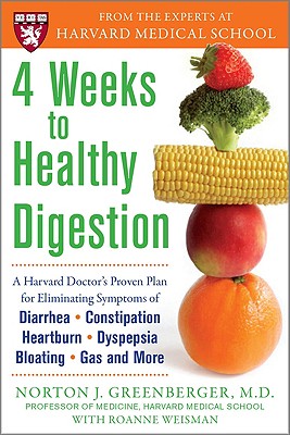 4 Weeks to Healthy Digestion: A Harvard Doctor S Proven Plan for Reducing Symptoms of Diarrhea, Constipation, Heartburn, and More - Greenberger, Norton, and Weisman, Roanne, and Weisman Roanne