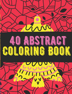40 Abstract Coloring Book: An Adult Coloring Book with Fun, Easy, and Relaxing Coloring Pages