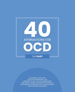 40 Affirmations for OCD - The Diary: Tracking and Analysis of Obsessive Compulsive Disorder Compulsions New Mental Thought Pattern Creation and Monitoring Building Self Worth, Confidence and Control Over Negative Thoughts and Impulses