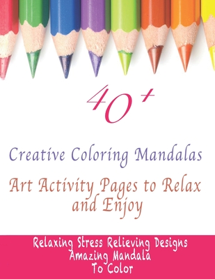 40+ Creative Coloring Mandalas: Art Activity Pages to Relax and Enjoy - Publishing Notebook, Colorit
