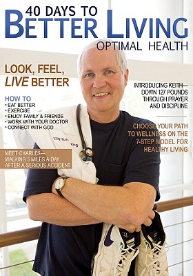 40 Days to Better Living--Optimal Health - Morris, Scott, Dr., and Church Health Center