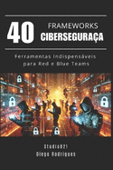 40 Frameworks de Cibersegurana: Ferramentas Indispensveis para Red e Blue Teams